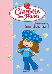 Charlotte aux Fraises 11 - Bienvenue, Baba Hortensia !